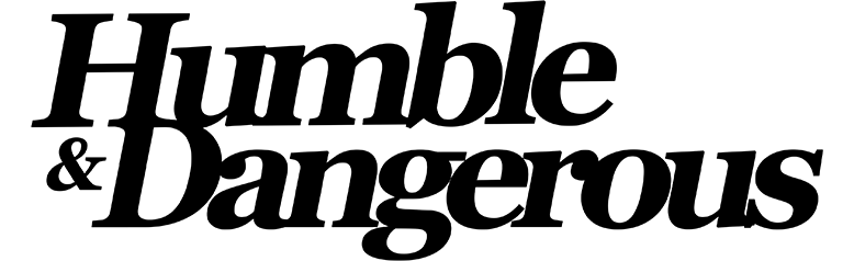 HUMBLE & DANGEROUS