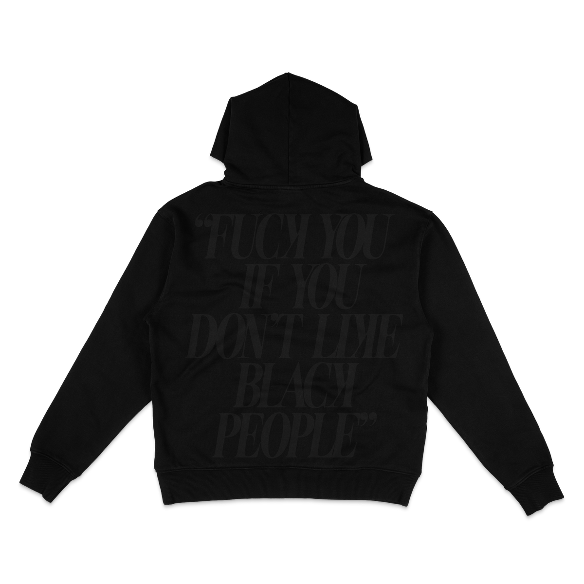 Black hoodie back with tonal black quote: Fuck you if you don't like Black people – BY ANY MEANS by 2ManyLookz