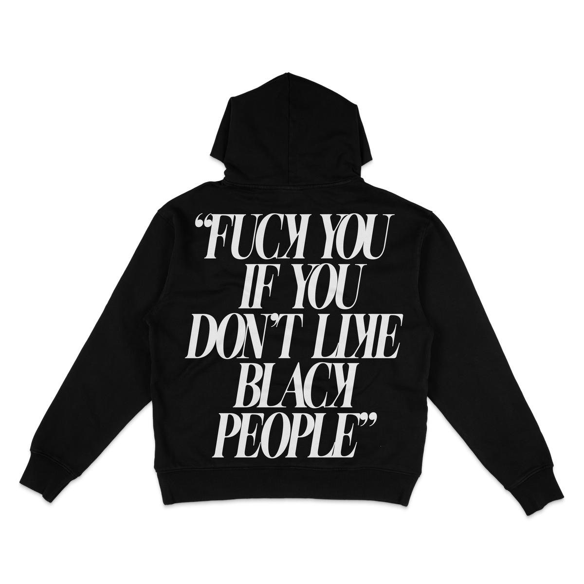 Black hoodie back with white quote: Fuck you if you don't like Black people – BY ANY MEANS by 2ManyLookz