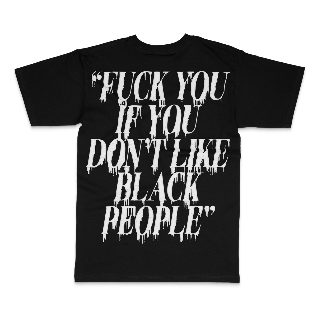 Black tee back with white drip-lettered quote: Fuck you if you don't like Black people – BY ANY MEANS by 2ManyLookz