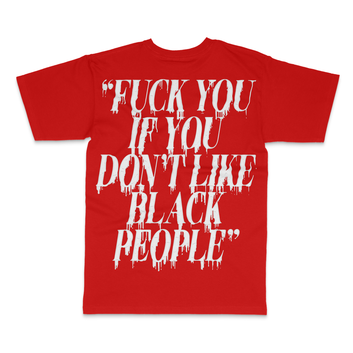 Red tee back with white drip-lettered quote: Fuck you if you don't like Black people – BY ANY MEANS by 2ManyLookz