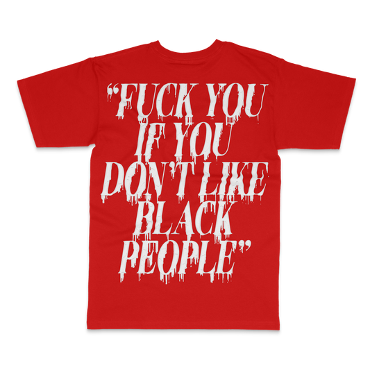 Red tee back with white drip-lettered quote: Fuck you if you don't like Black people – BY ANY MEANS by 2ManyLookz