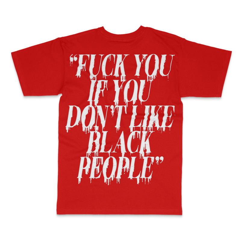 F*CK YOU IF YOU DON'T LIKE BLACK PEOPLE TEE